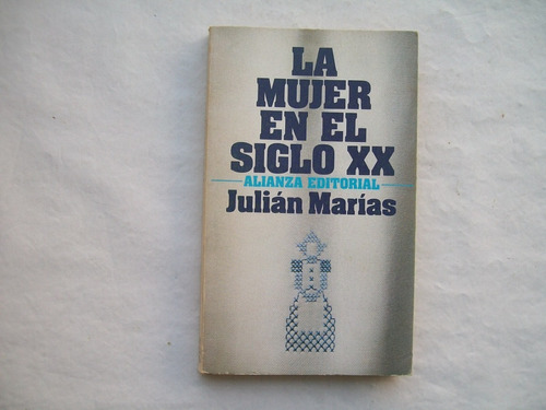 Julian Marias La Mujer En El Siglo Xx Alianza Editorial 1981