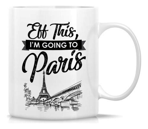 Taza Divertida Retreez - Eff This I'm Going To Paris France