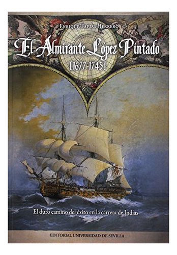 Libro El Almirante Lopez Pintado (1677-1745)  De Tapias Herr