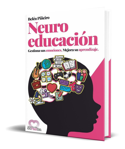 Neuroeducación: Gestiona Sus Emociones. Mejora Su Aprendizaje., de Belen Pineiro. Editorial CreateSpace Independent Publishing Platform, tapa blanda en español, 2017