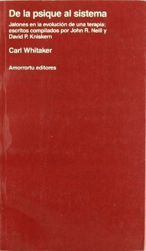 De La Psique Al Sistema: Jalones De La Evolucion De Una Terapia, De Carl Whitaker. Editorial Amorrortu, Edición 1 En Español