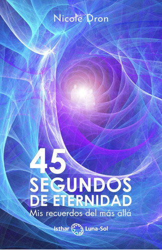 45 segundos de eternidad, de Dron, Nicole. Editorial Ediciones Isthar Luna Sol, tapa blanda en español