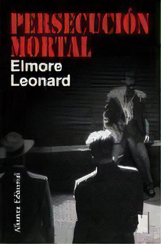 Persecusion Mortal, De Elmore Leonard. Editorial Alianza, Tapa Blanda, Edición 2008 En Español