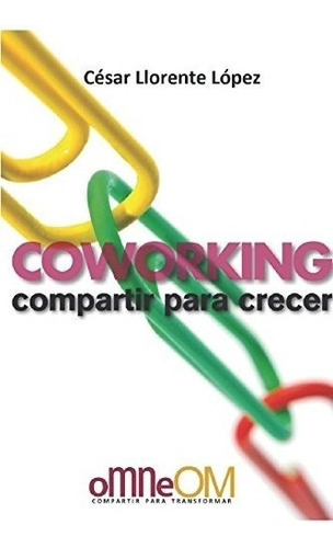 Libro : Coworking: Compartir Para Crecer  - Cesar Llorent. 