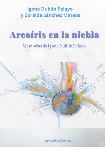 Arcoiris En La Niebla, De Dublín Pelayo, Igone. Editorial Mandala Ediciones, Tapa Blanda En Español