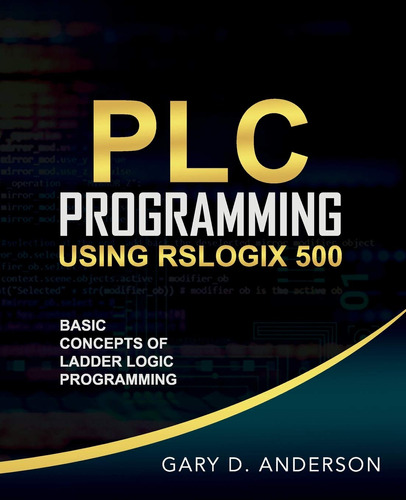 Plc Programming Using Rslogix 500: Basic Concepts Of Ladder 