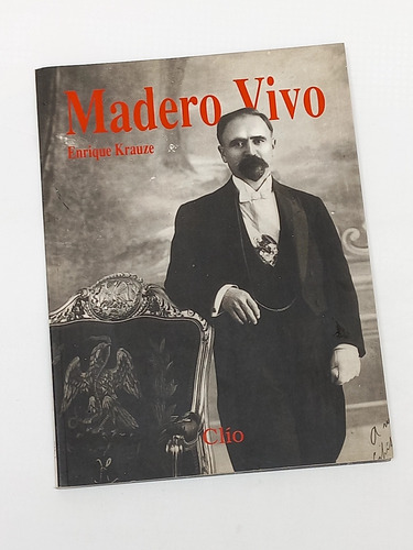 Madero Vivo - Enrique Krauze