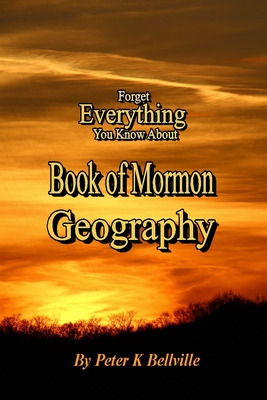 Libro Forget Everything You Know About Book Of Mormon Geo...