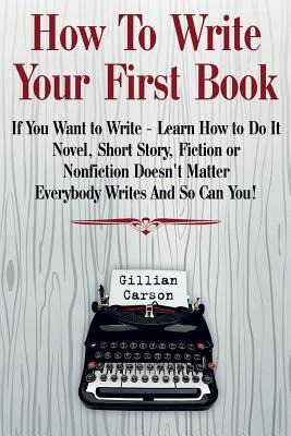 Libro How To Write Your First Book :  If You Want To Writ...