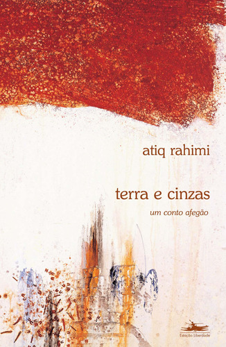 Terra e cinzas, de Rahimi, Atiq. Editora Estação Liberdade, capa mole em português, 2002