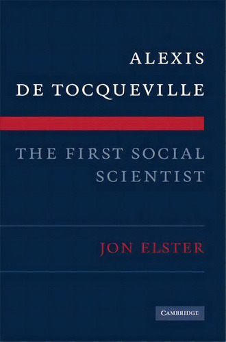 Alexis De Tocqueville, The First Social Scientist, De Jon Elster. Editorial Cambridge University Press, Tapa Blanda En Inglés