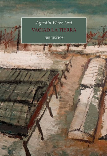 Vaciad La Tierra, De Pérez Leal, Agustín. Editorial Pre-textos, Tapa Blanda En Español, 2022
