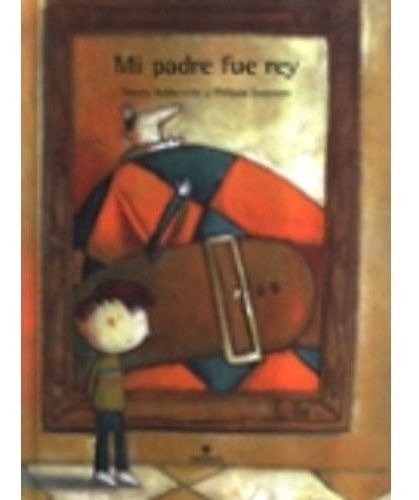 Mi Padre Fue Rey - Albumes, De Robberecht, Thierry. Editorial Edelvives En Español