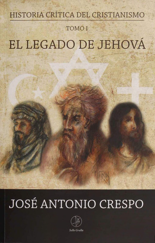 Historia Critica Del Cristianismo/ Tomo I. El Legado De Jehova, De Crespo, José Antonio. Editorial Sello Grulla, Tapa Blanda, Edición 1.0 En Español, 2018