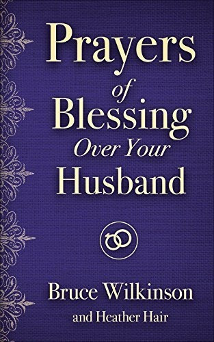 Prayers Of Blessing Over Your Husband - Bruce H. Wilkinson