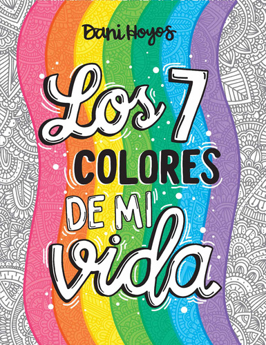 Los 7 colores de mi vida, de Hoyos Falco, Daniela. Serie Ficción Trade Juvenil Editorial Altea, tapa blanda en español, 2019