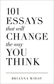 101 Essays That Will Change The Way You Think - Brianna Wies