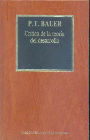 P. T. Bauer: Crítica De La Teoría Del Desarrollo