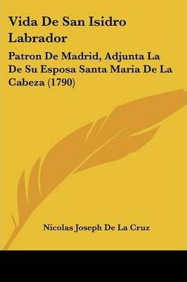 Libro Vida De San Isidro Labrador - Nicolas Joseph De La ...