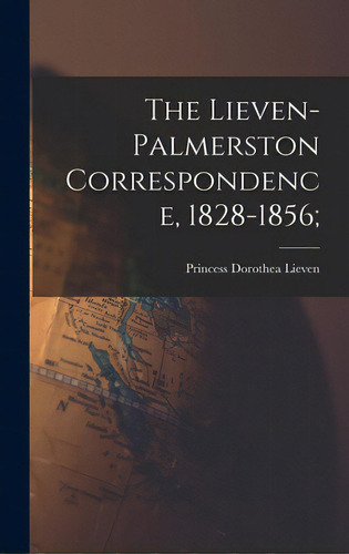 The Lieven-palmerston Correspondence, 1828-1856;, De Lieven, Dorothea Princess. Editorial Hassell Street Pr, Tapa Dura En Inglés
