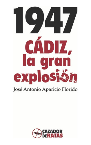 1947. Cádiz, La Gran Explosión - José Antonio Aparicio