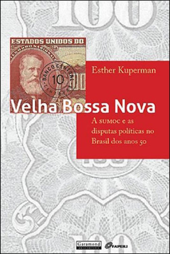 Velha Bossa Nova - A Sumoc E As Disputas Politicas No 50, De Kuperman, Esther. Editora Garamond, Capa Mole Em Português