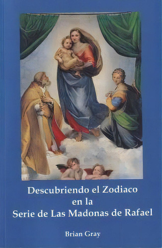Descubriendo El Zodiado: En La Serie De Las Madonas De Rafael, De Brian Gray., Vol. 1. Editorial Editorial Rudolf Steiner S.l., Tapa Blanda En Español