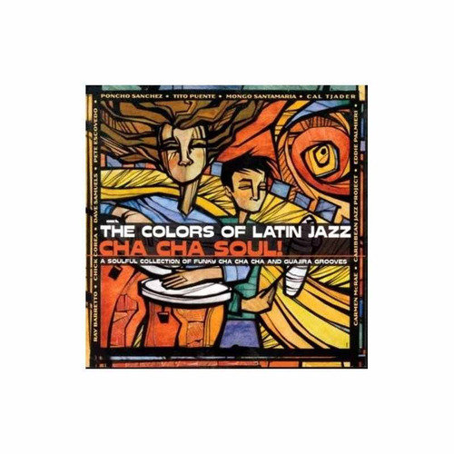 Colors Of Latin Jazz Cha Cha Soul/various Colors Of Latin Ja