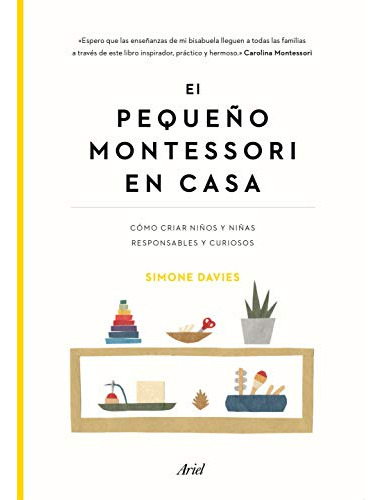 El Pequeño Montessori En Casa: Cómo Criar Niños Y Niñas Resp