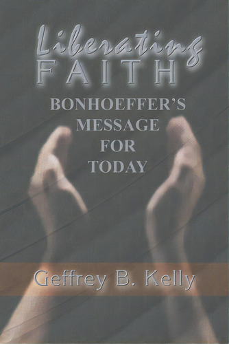 Liberating Faith, De Kelly, Geffrey B.. Editorial Wipf & Stock Publ, Tapa Blanda En Inglés