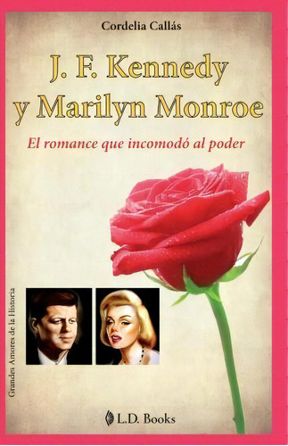 J. F. Kennedy Y Marilyn Monroe, De Cordelia Callas. Editorial Createspace Independent Publishing Platform, Tapa Blanda En Español