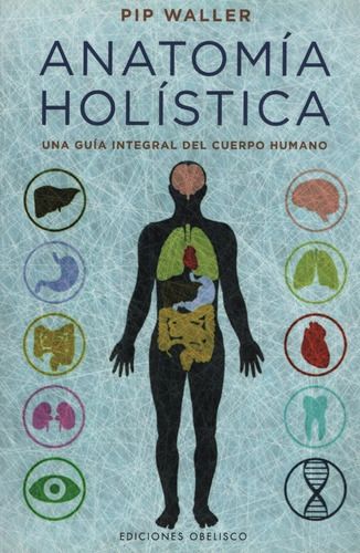 Anatomia Holistica - Una Guia Integral Del Cuerpo Humano - P