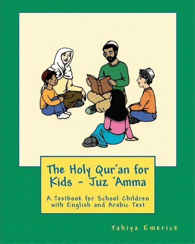 The Holy Qur'an For Kids - Juz 'amma : A Textbook For School Children With English And Arabic Text, De Yahiya Emerick. Editorial Createspace Independent Publishing Platform, Tapa Blanda En Inglés
