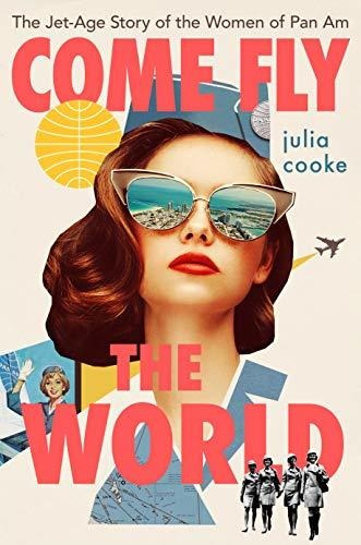 Book : Come Fly The World The Jet-age Story Of The Women Of