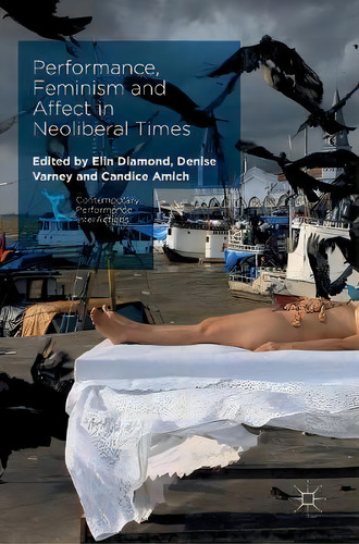 Performance, Feminism And Affect In Neoliberal Times, De Elin Diamond. Contemporary Performance Interactions, Vol. 1. Editorial Palgrave Macmillan, Tapa Dura En Inglés