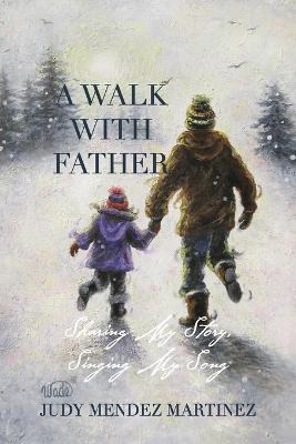 Libro A Walk With Father : Sharing My Story, Singing My S...