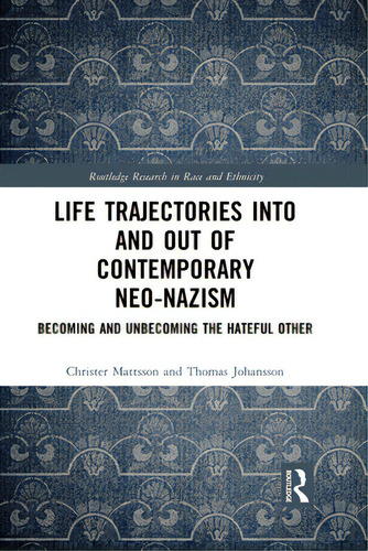 Life Trajectories Into And Out Of Contemporary Neo-nazism: Becoming And Unbecoming The Hateful Other, De Mattsson, Christer. Editorial Routledge, Tapa Blanda En Inglés