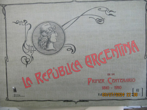 La Republica Argentina En El 1ª Centenario 1810-1910 2010