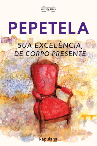 Sua Excelência, de corpo presente, de PEPETELA, Artur. Série Vozes da Africa Editora Kapulana Ltda. ME, capa mole em português, 2020