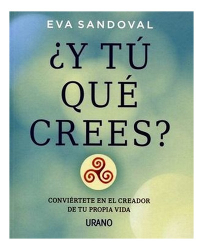 Libro ¿y Tu Que Crees? - Conviertete En El Creador De /016