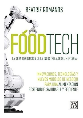 Foodtech: Innovaciones, Tecnologías Y Nuevos Modelos De Nego