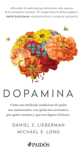 Dopamina: Cómo una molécula condiciona de quién nos enamoramos, con quién nos acostamos, a quién votamos y qué nos depara el futuro, de Lieberman, Daniel Z.. Serie Fuera de colección Editorial Paidos México, tapa blanda en español, 2022