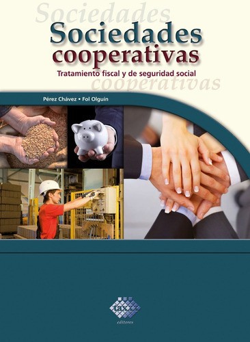 Sociedades Cooperativas. Tratamiento Fiscal Y De Seguridad Social 2015, De C.p. Jose Perez Chavez C.p. Raymundo Fol Olguin. Editorial Unidos, Sa De Cv, Tapa Blanda En Español, 2015