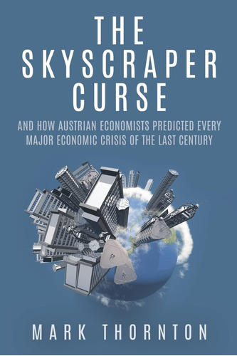 Libro: The Skyscraper Curse: And How Austrian Economists Of