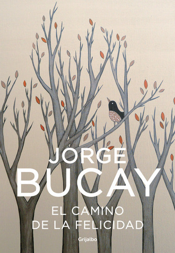 El Camino De La Felicidad, De Bucay, Jorge. Editorial Grijalbo, Tapa Blanda En Español