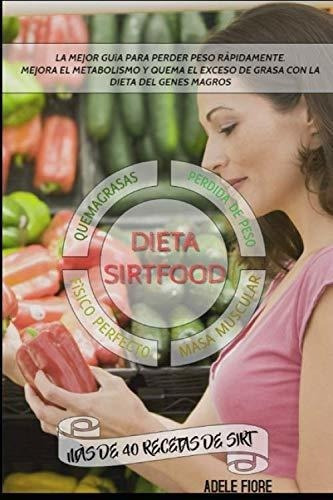 La Dieta Sirtfood; La Mejor Guia Para Perder Peso.., De Fiore, Adele. Editorial Independently Published En Español