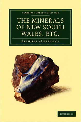 The Minerals Of New South Wales, Etc., De Archibald Liversidge. Editorial Cambridge University Press, Tapa Blanda En Inglés