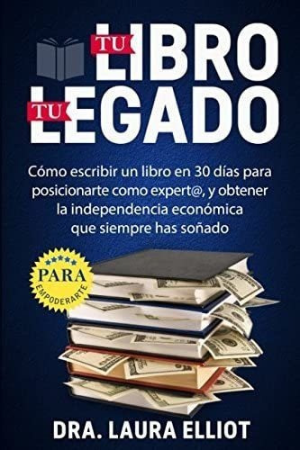 Libro: Tu Libro, Tu Legado: Cómo Escribir Un Libro 30 Día