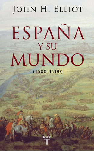 Espaãâ±a Y Su Mundo, De Elliott, John H.. Editorial Taurus, Tapa Blanda En Español