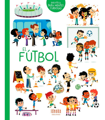 El Fútbol. Biblioteca Para Mentes Curiosas 